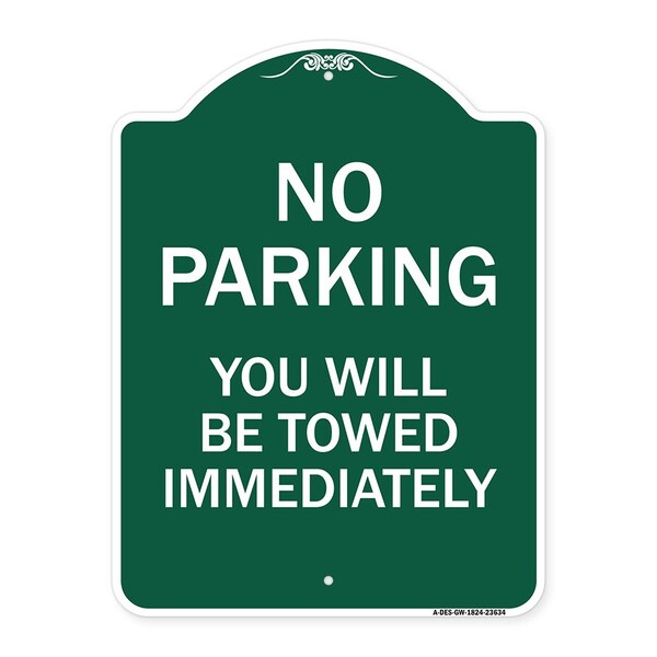 Signmission No Parking You Will Towed Immediately, Green & White Aluminum Sign, 18" x 24", GW-1824-23634 A-DES-GW-1824-23634 - main